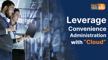 Leverage Convenience Administration and Management with Cloud