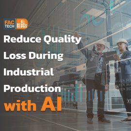 Reduce Quality Loss During Industrial Production with AI